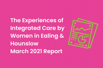 The Experiences of Integrated Care by Women in Ealing & Hounslow 